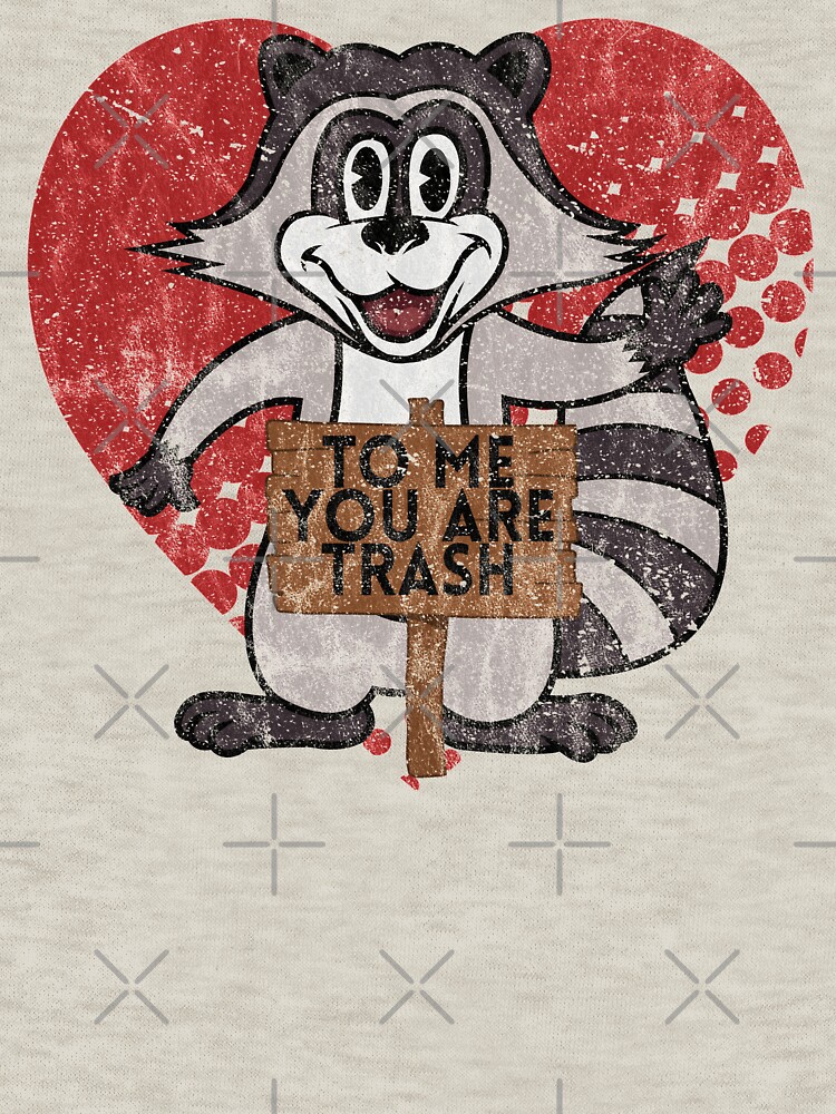 Trash Panda Raccoon To Me You Are Trash Fun Sarcastic Love Heart Racoon by thespottydogg