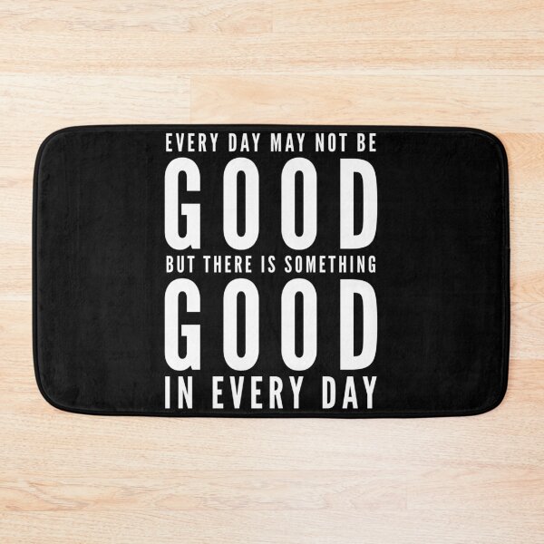 Item preview, Every day may not be good but there is something good in every day  designed and sold by Kerry Pritchard.