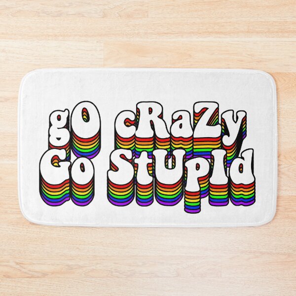 Item preview, go crazy go stupid designed and sold by Leila Sayan.