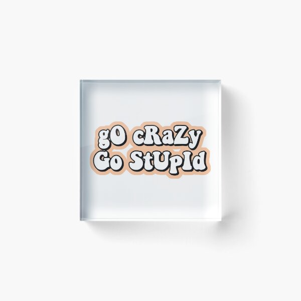 Item preview, go crazy go stupid designed and sold by Leila Sayan.
