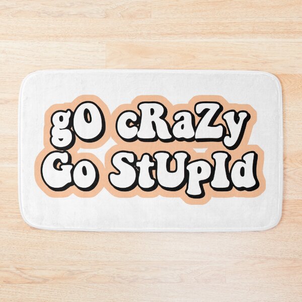 Item preview, go crazy go stupid designed and sold by Leila Sayan.