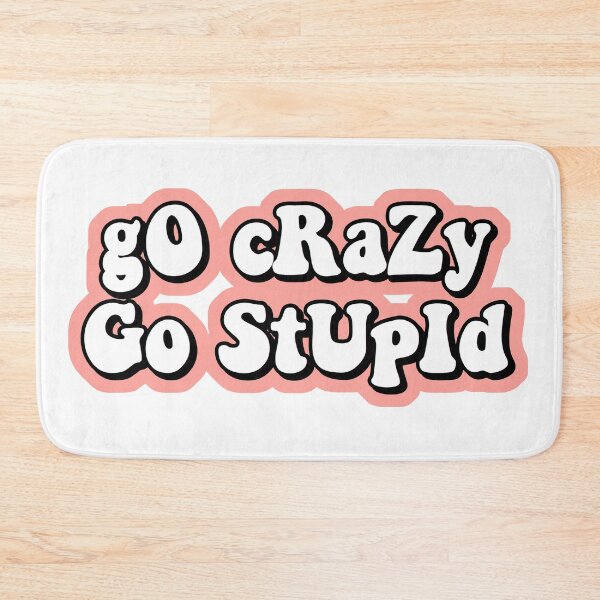 Item preview, go crazy go stupid designed and sold by Leila Sayan.
