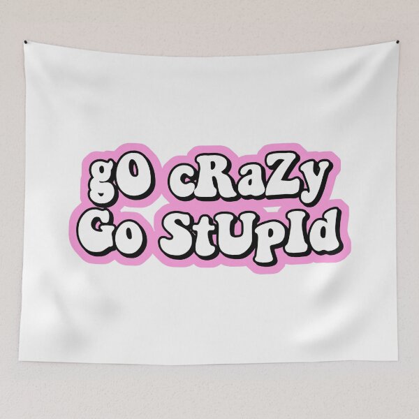 Item preview, go crazy go stupid designed and sold by Leila Sayan.