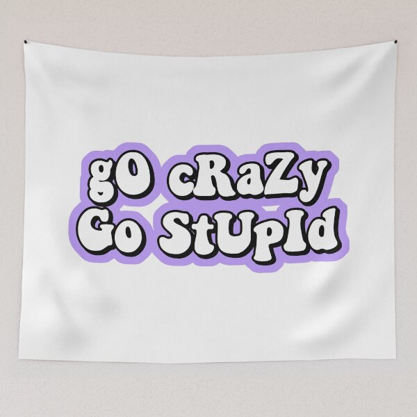 Item preview, go crazy go stupid designed and sold by Leila Sayan.