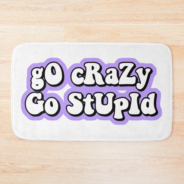 Item preview, go crazy go stupid designed and sold by Leila Sayan.