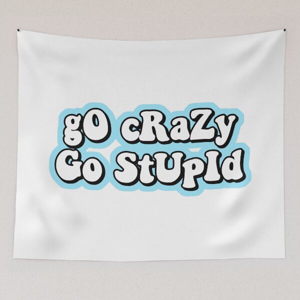 Item preview, go crazy go stupid designed and sold by Leila Sayan.