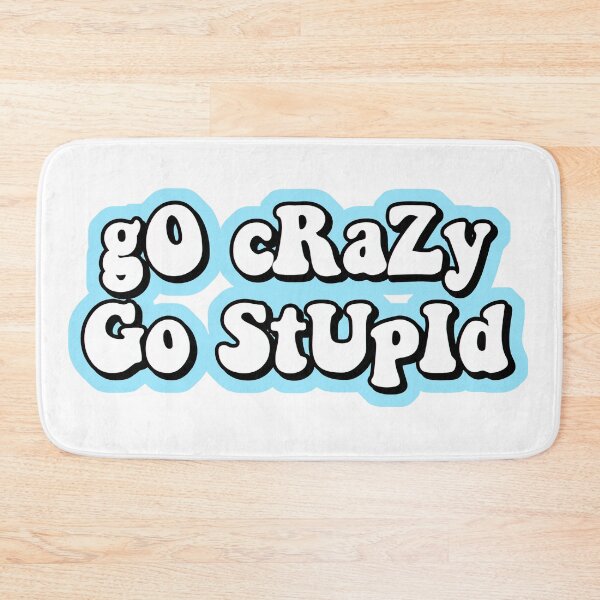 Item preview, go crazy go stupid designed and sold by Leila Sayan.