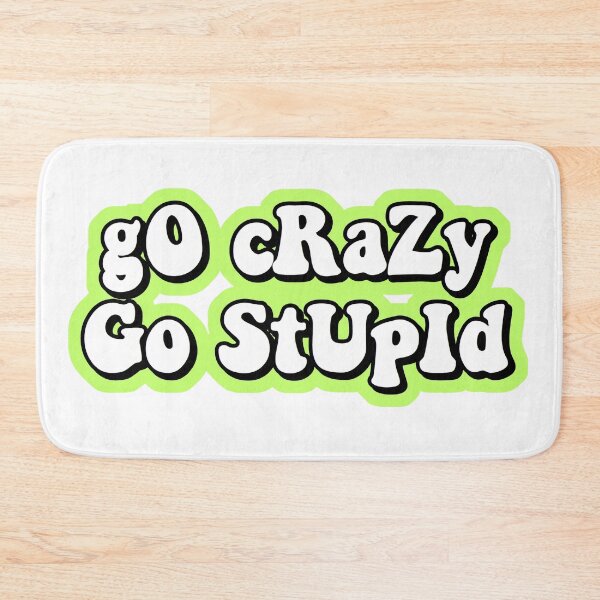 Item preview, go crazy go stupid designed and sold by Leila Sayan.