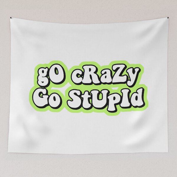 Item preview, go crazy go stupid designed and sold by Leila Sayan.