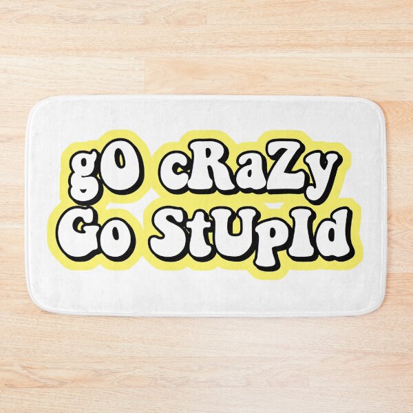 Item preview, go crazy go stupid designed and sold by Leila Sayan.