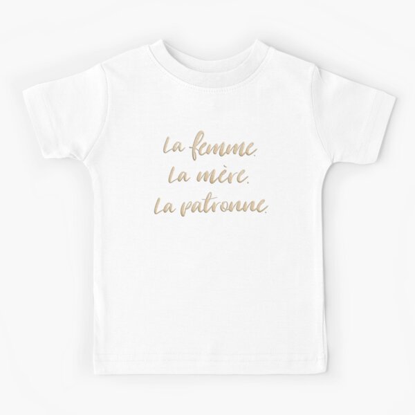 La femme. La mère. La patronne. Kids T-Shirt