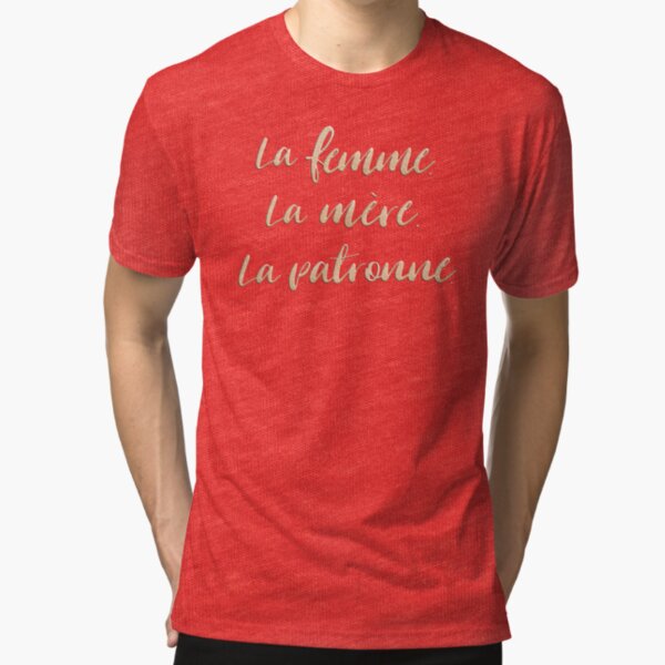 La femme. La mère. La patronne. Tri-blend T-Shirt