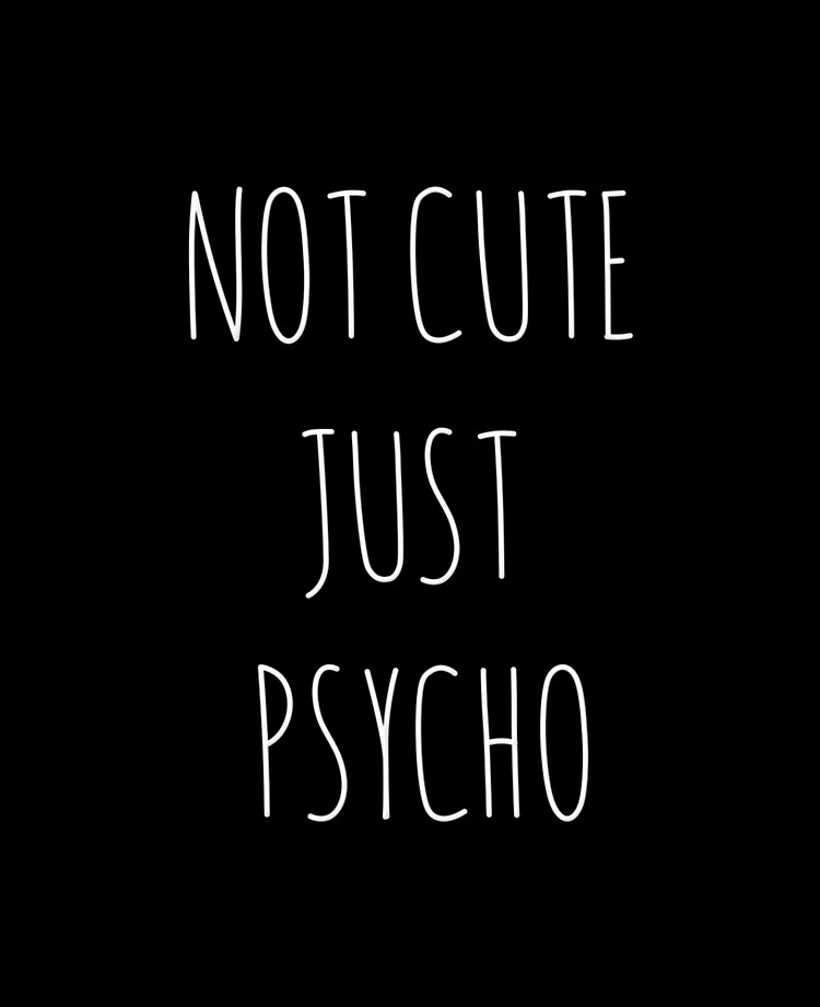 not cute just psycho