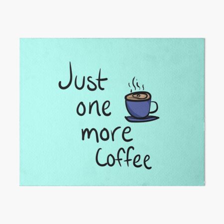 Just One More Coffee Typography Design Art Board Print