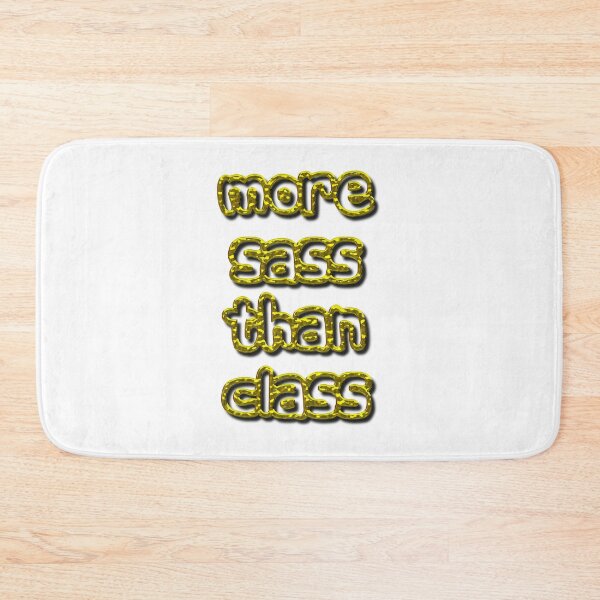 Item preview, More Sass Than Class designed and sold by MarkUK97.