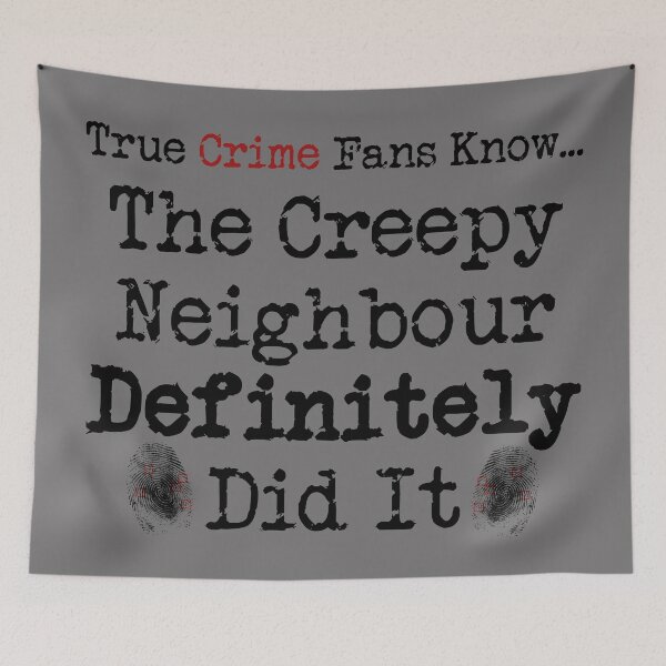 Item preview, True Crime Fans Know... The Creepy Neighbour Did It designed and sold by CrimeLab.