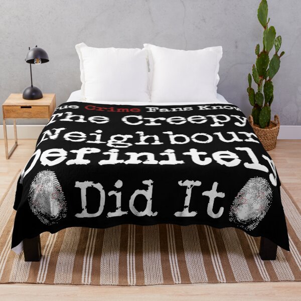 Item preview, True Crime Fans Know... The Creepy Neighbour Did It designed and sold by CrimeLab.