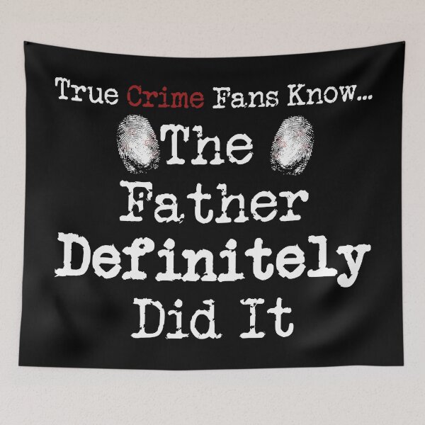 Item preview, True Crime Fans Know... The Father Did It designed and sold by CrimeLab.