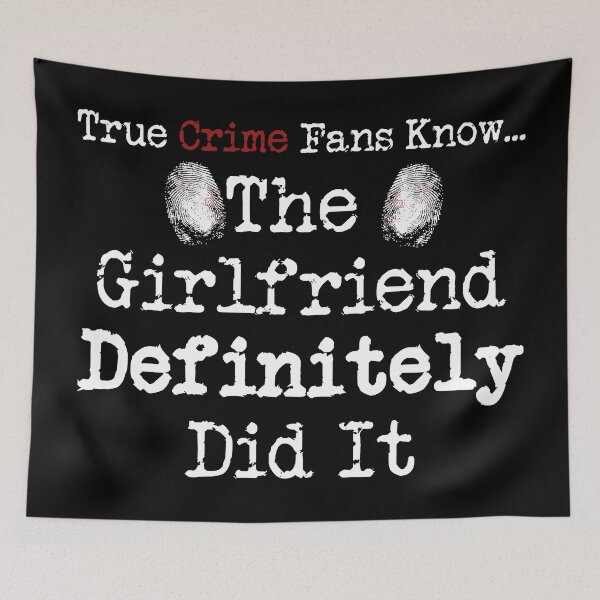 Item preview, True Crime Fans Know... The Girlfriend Did It designed and sold by CrimeLab.