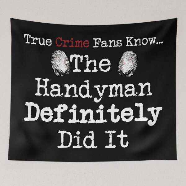 Item preview, True Crime Fans Know... The Handyman Did It designed and sold by CrimeLab.