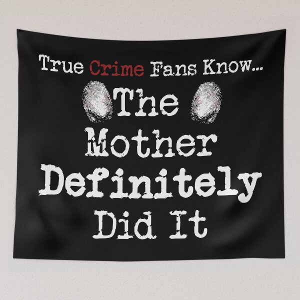 Item preview, True Crime Fans Know... The Mother Did It designed and sold by CrimeLab.
