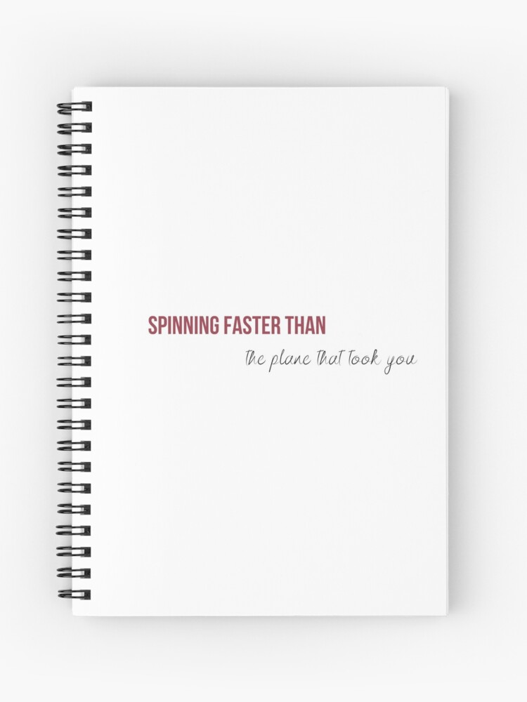 Spinning Faster Than The Plane That Took You Come Back Be Here Taylor Swift Red Lyrics Spiral Notebook
