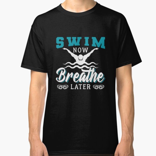 Swimming Sayings T-Shirts | Redbubble