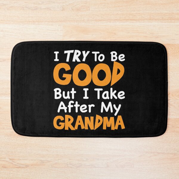 Item preview, I TRY To Be GOOD But I Take After My Grandma designed and sold by TheFlying6.