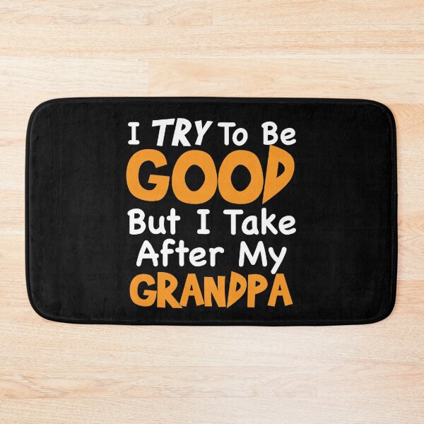 Item preview, I TRY To Be GOOD But I Take After My Grandpa designed and sold by TheFlying6.