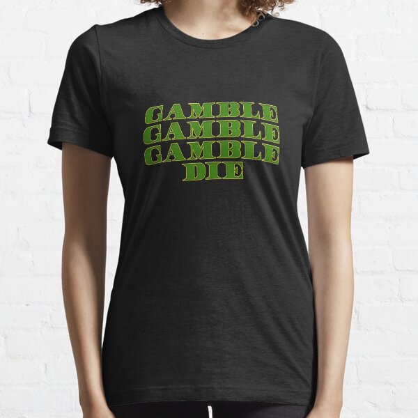 Gamble Gamble Gamble Die Essential T-Shirt