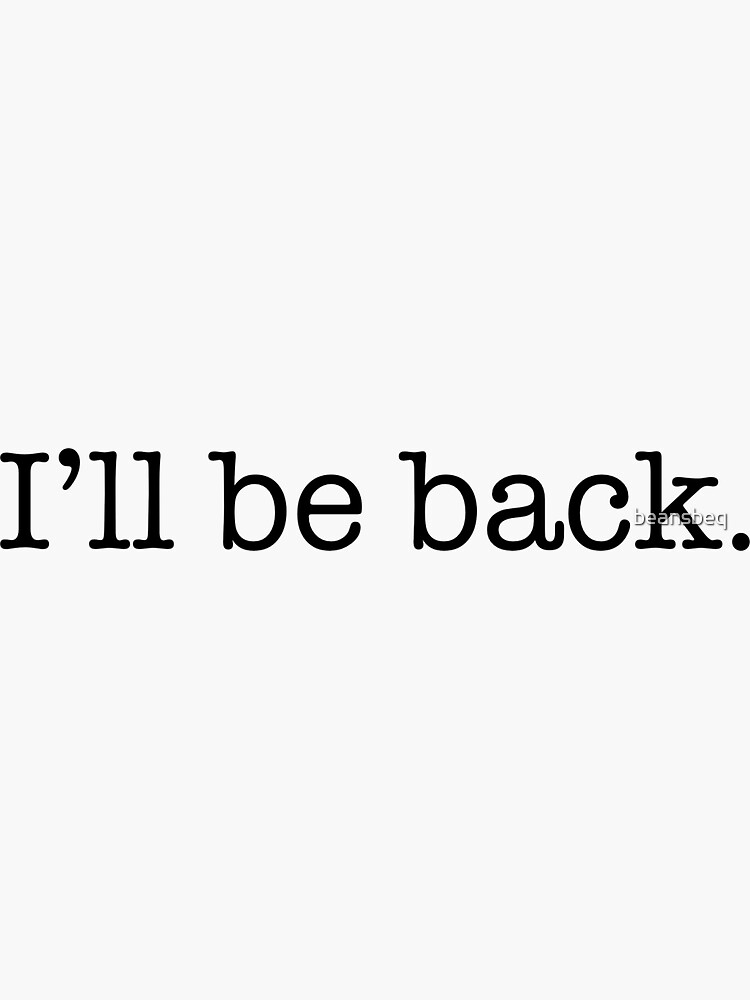 "I’ll be back" Sticker for Sale by beansbeq Redbubble