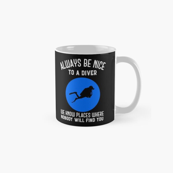 Always Be Nice To A Diver Funny Scuba Diving Gift Classic Mug