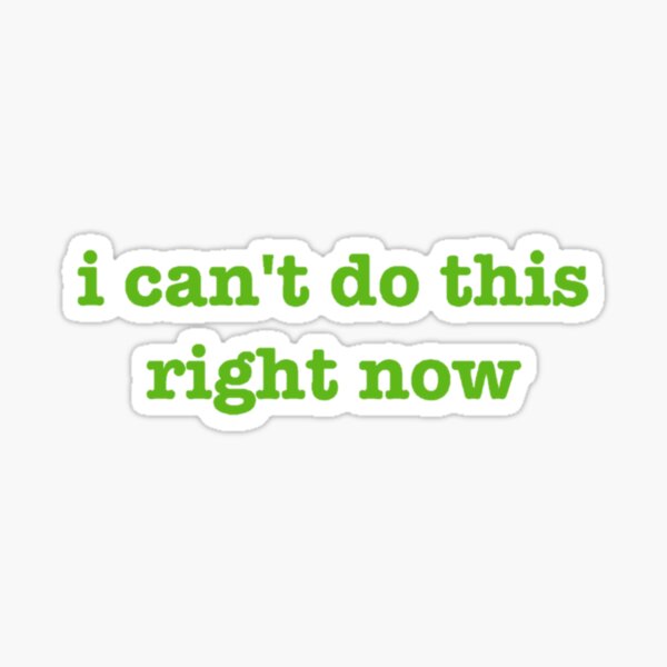 Psych- I can't do this right now Sticker