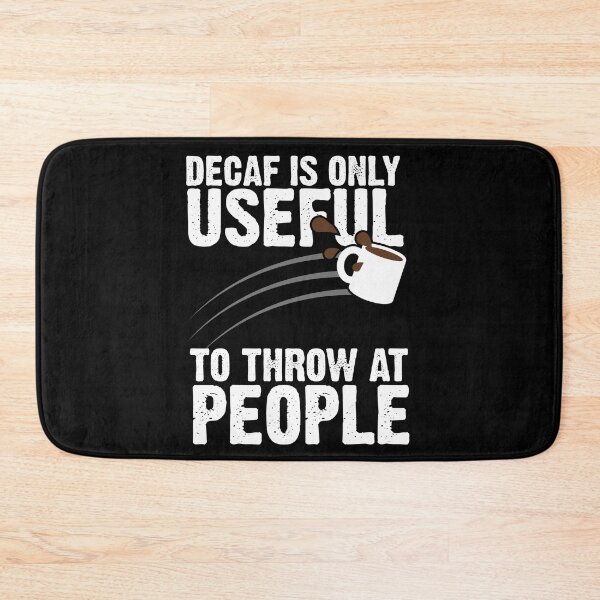 Item preview, Decaf Is Only Useful To Throw At People designed and sold by thingsandthings.