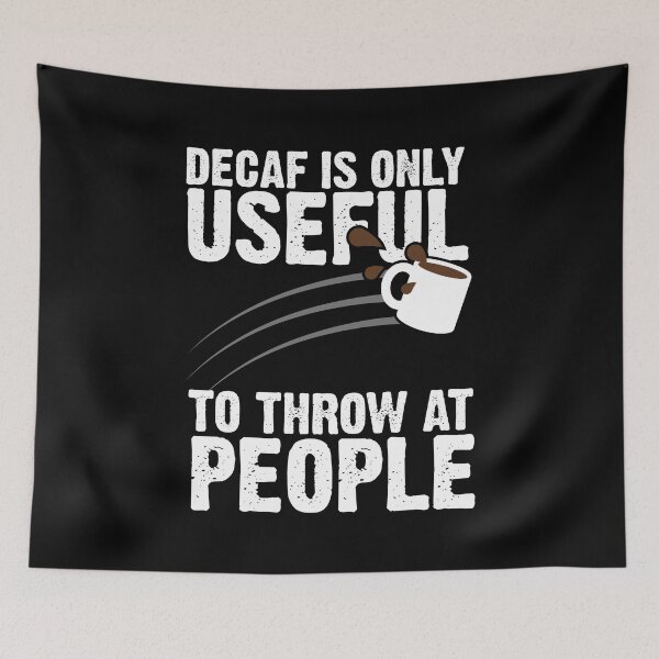 Item preview, Decaf Is Only Useful To Throw At People designed and sold by thingsandthings.