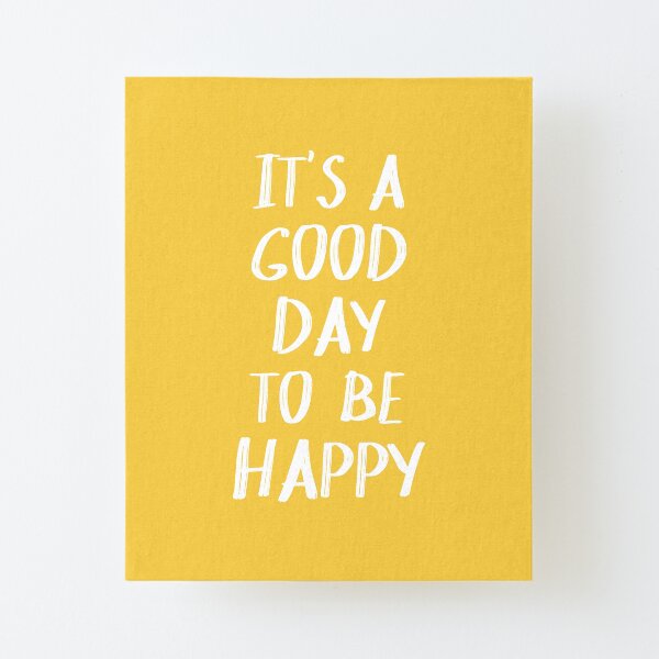 It's a Good Day to Be Happy in Yellow Canvas Mounted Print