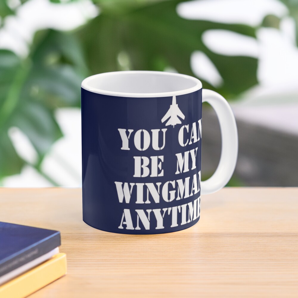 You Can Be My Wingman Anytime Mug