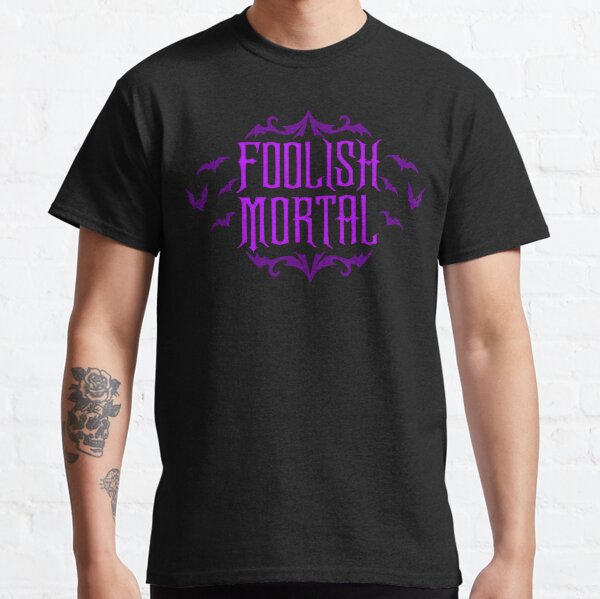 Foolish Mortal Classic T-Shirt