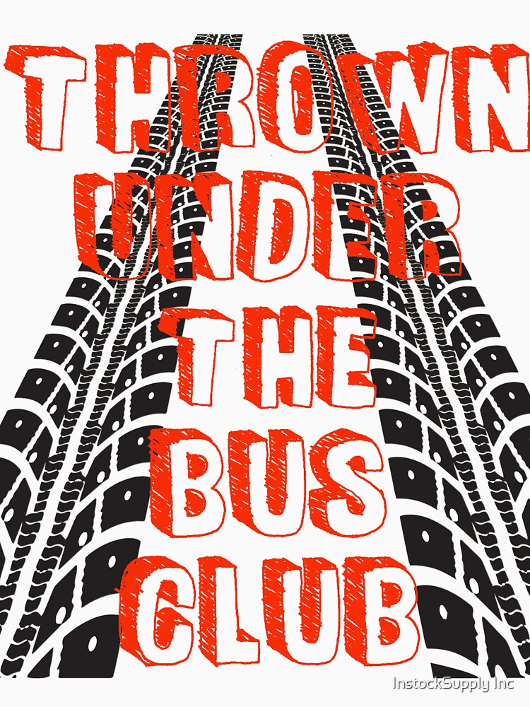 "Thrown under the bus club" Tshirt for Sale by 1dealz Redbubble