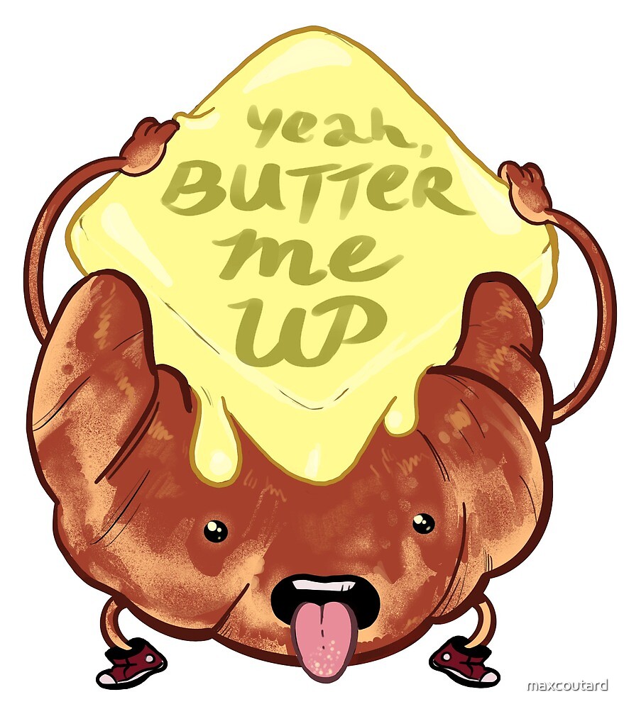 "Butter me up" by maxcoutard Redbubble