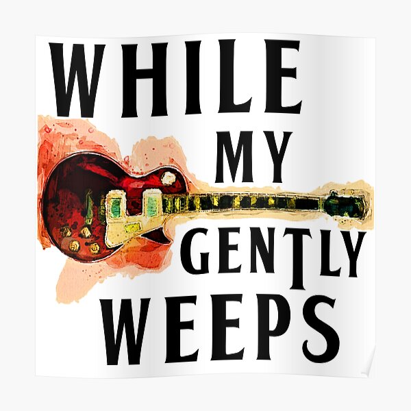 While My Guitar Gently Weeps Posters Redbubble