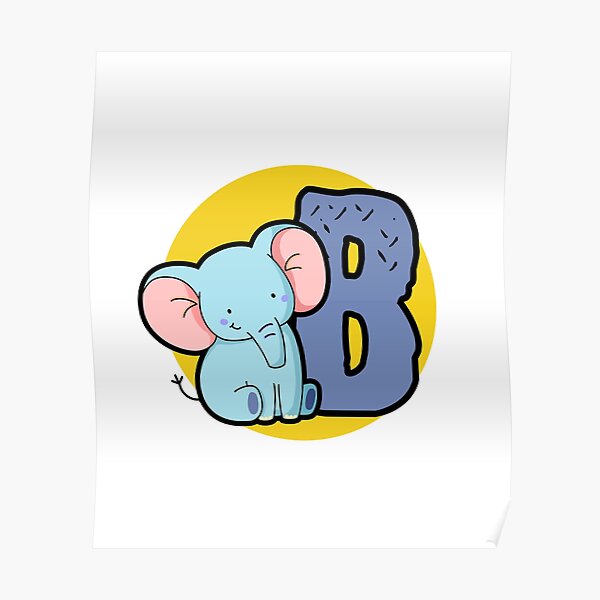 "Alphabet Letter B Cute Baby Blue Elephant" Poster For Sale By ...