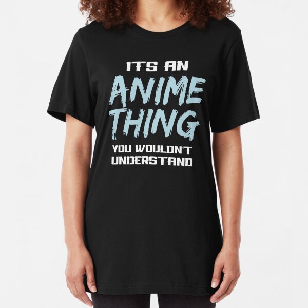 Its An Anime Thing You Wouldnt Understand Gifts & Merchandise | Redbubble