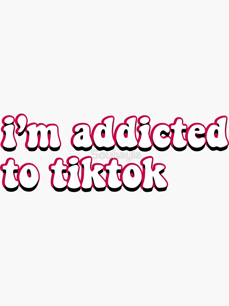 I’m addicted to tiktok by Souhayla