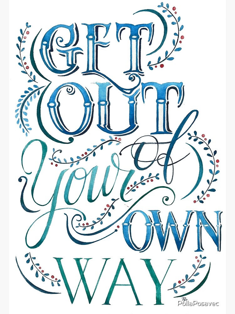 Get Out Of Your Own Way by PollaPosavec