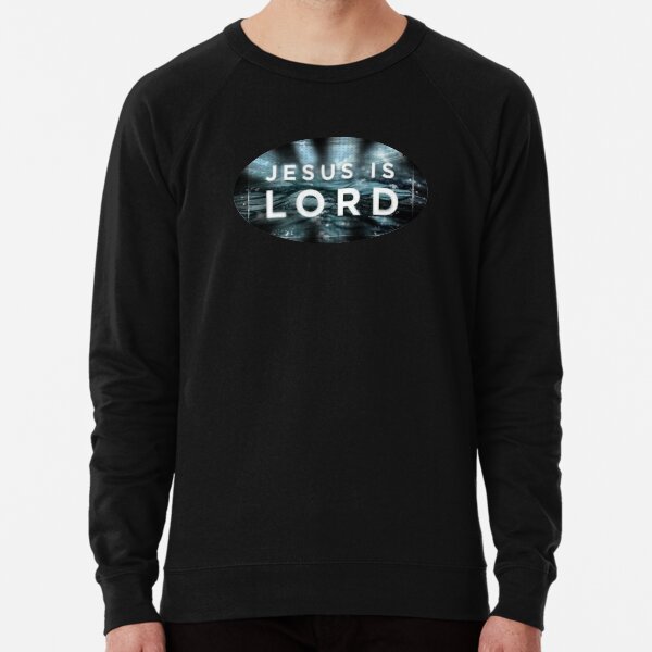 Jesus is lord sweatshirt Clearance