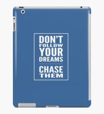 Don't follow your dreams. Chase them. iPad Case/Skin