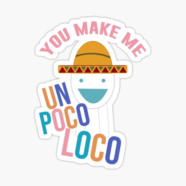 You Make Me Un Poco Loco Sticker For Sale By Artsylab Redbubble 4489