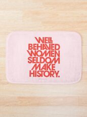 Well Behaved Women Seldom Make History (Pink & Red Version) Bath Mat