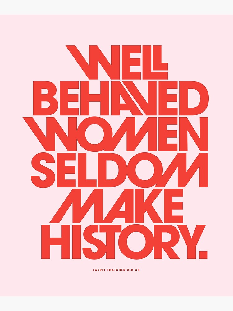 Well Behaved Women Seldom Make History (Pink & Red Version) by TheLoveShop